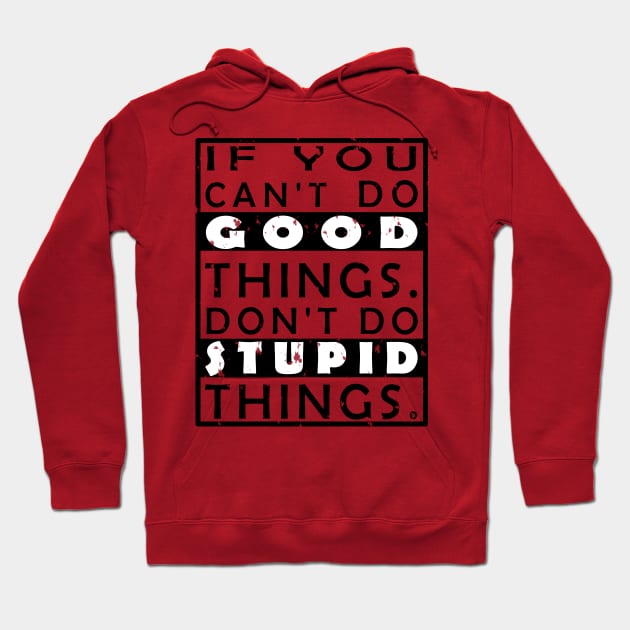 GOOD THINGS STUPID THINGS Hoodie by myouynis